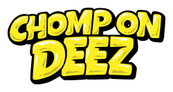 Chomp on Deez